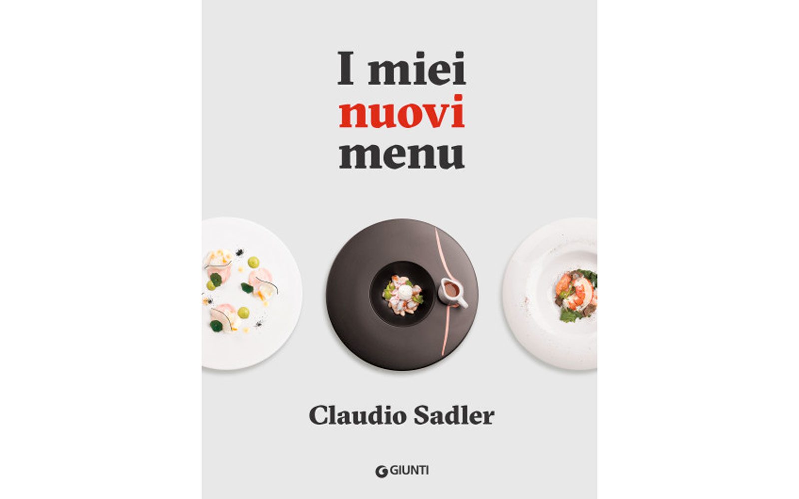 I miei nuovi menu di Claudio Sadler (euro 23,80)